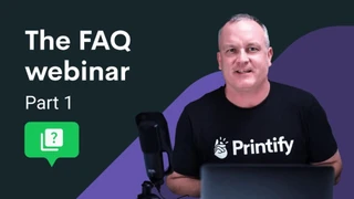 “The FAQ webinar” presented by Printify - Part 1